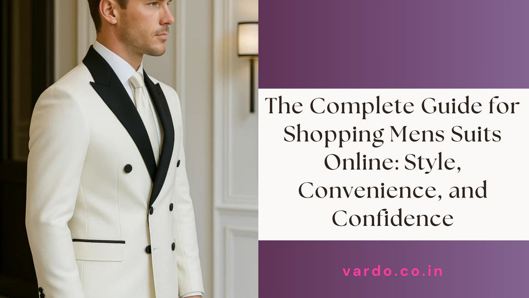 The Complete Guide for Shopping Mens Suits Online: Style, Convenience, and Confidence