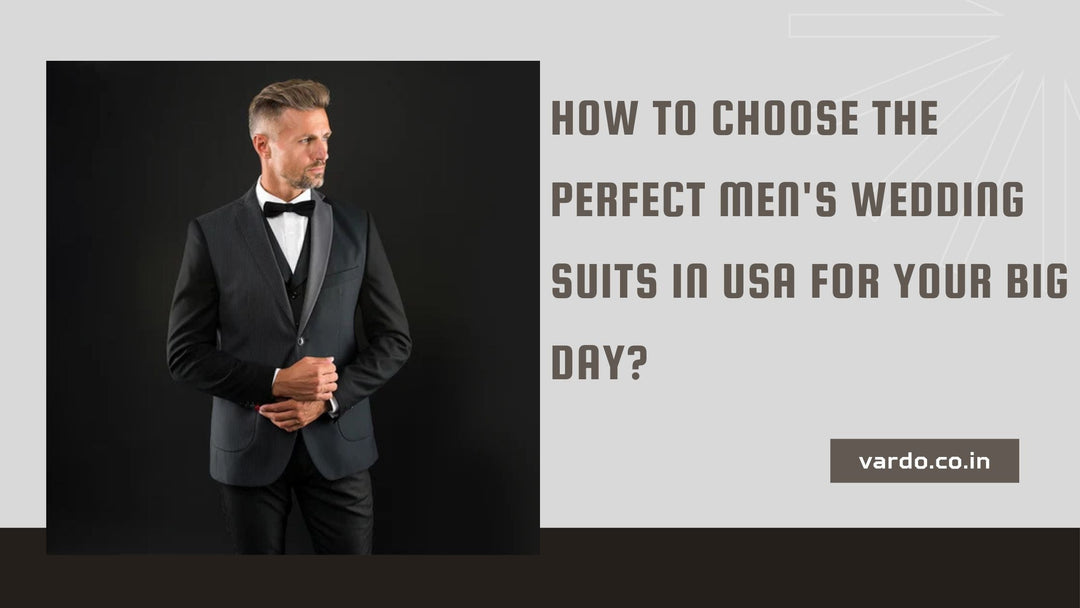 How to Choose the Perfect Men's Wedding Suits in USA for Your Big Day?