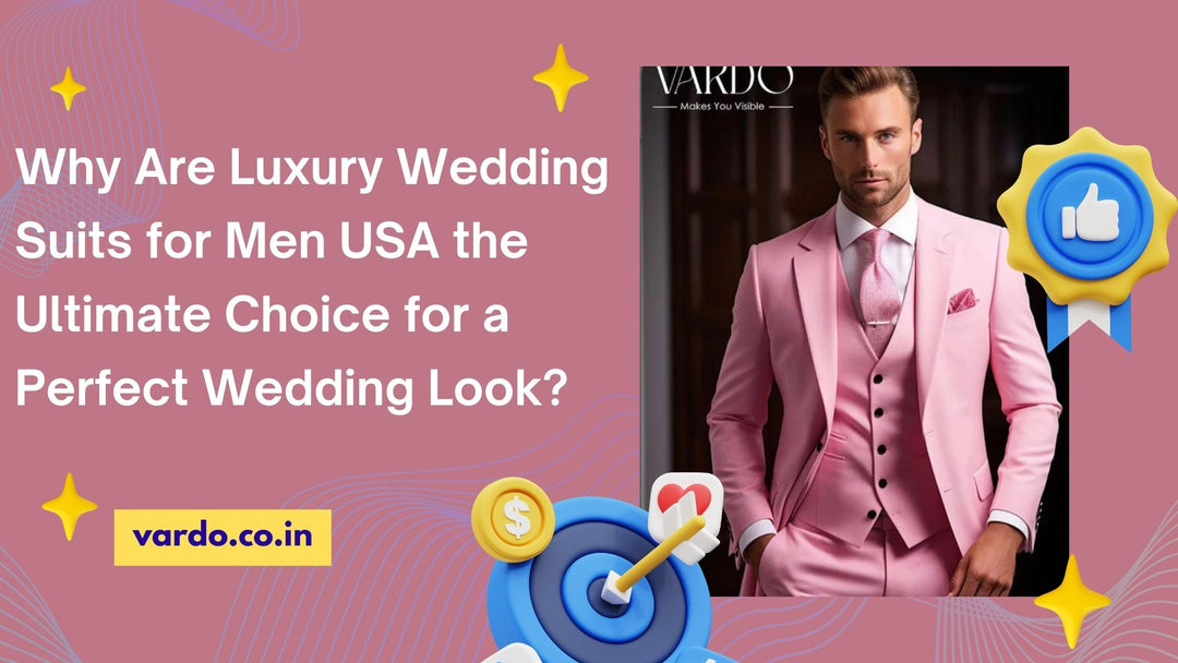 Why Are Luxury Wedding Suits for Men USA the Ultimate Choice for a Perfect Wedding Look?