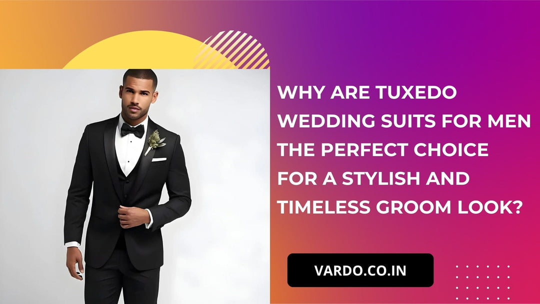 Why Are Tuxedo Wedding Suits for Men the Perfect Choice for a Stylish and Timeless Groom Look?